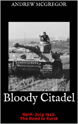 [Bloodied Wehrmacht 06] • Bloody Citadel · April-July 1943 · the Road to Kursk (Bloodied Wehrmacht Book 6)